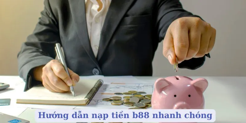 Hướng dẫn nạp tiền b88 nhanh chóng