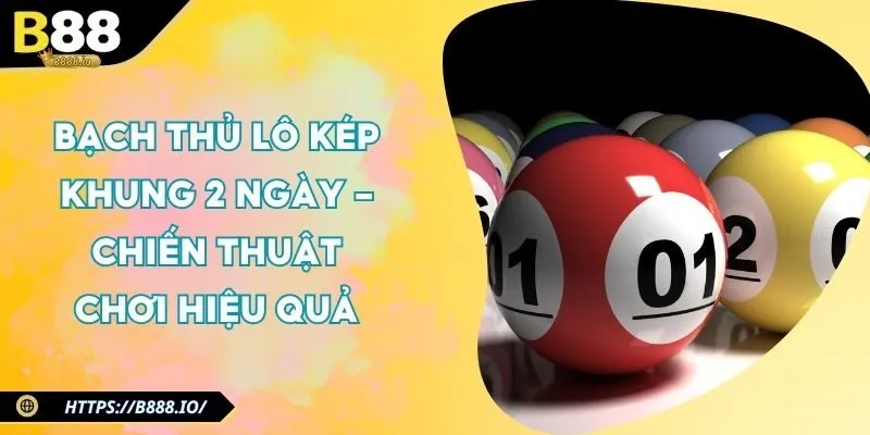 bach-thu-lo-kep-khung-2-ngay